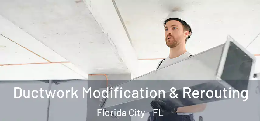  Ductwork Modification & Rerouting Florida City - FL