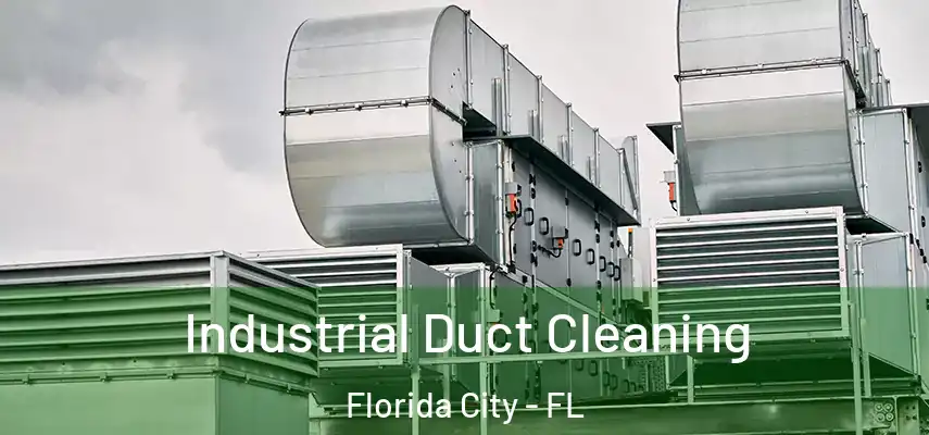  Industrial Duct Cleaning Florida City - FL